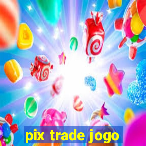 pix trade jogo